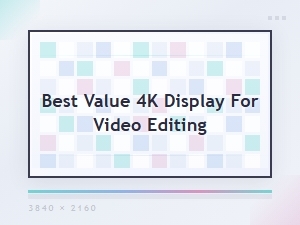 Best Value 4k Displays for Video Editing on a Budget